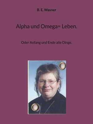 cover image of Alpha und Omega= Leben.